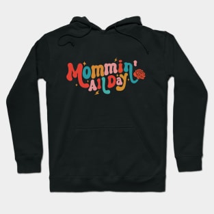 Mommin' All Day Funny Mom Mother's Day Hoodie